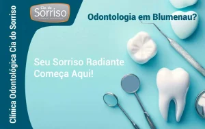 Odontologia em Blumenau: Seu Sorriso Radiante Começa Aqui